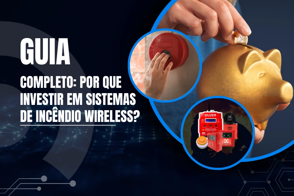 Guia completo - por que investir em sistemas de incêndio wireless