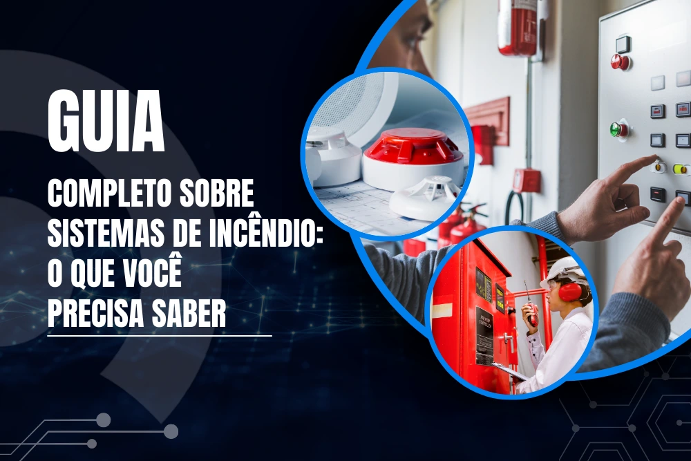 Guia completo sobre sistemas de incêndio - o que você precisa saber