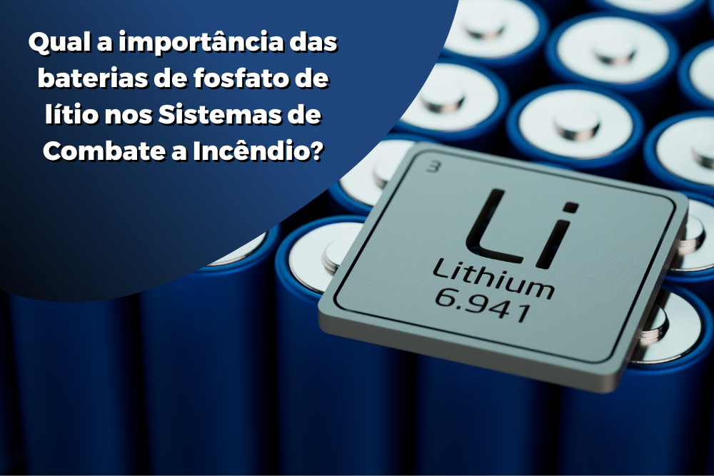 baterias de Fosfato Lítio-Ferro nos Sistemas de Combate a Incêndio